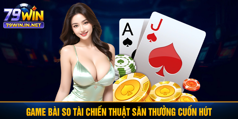 Game bài so tài chiến thuật săn thưởng cuốn hút Game bài so tài chiến thuật săn thưởng cuốn hút