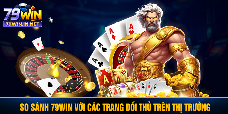 So sánh 79WIN với các trang đối thủ trên thị trường So sánh 79WIN với các trang đối thủ trên thị trường