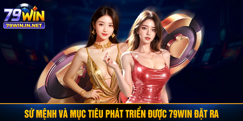 Sứ mệnh và mục tiêu phát triển được 79WIN đặt ra Sứ mệnh và mục tiêu phát triển được 79WIN đặt ra