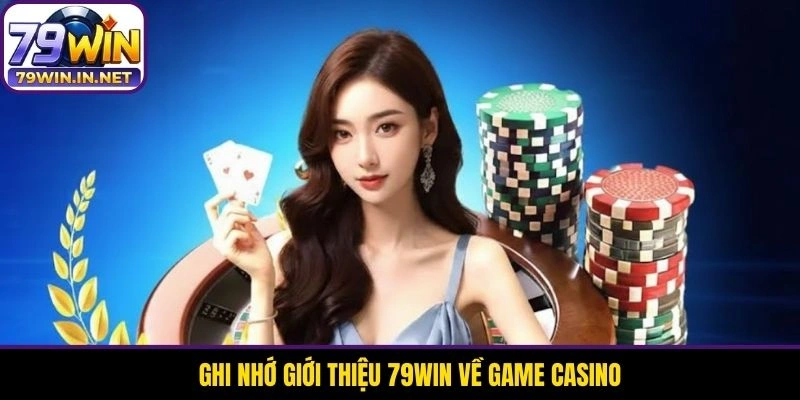 Ghi nhớ giới thiệu 79WIN về game casino Ghi nhớ giới thiệu 79WIN về game casino