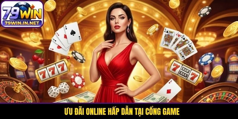 Ưu đãi online hấp dẫn tại cổng game Ưu đãi online hấp dẫn tại cổng game